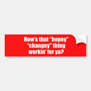 Anti-Obama - how's that hopey changey thing workin Bumper Sticker