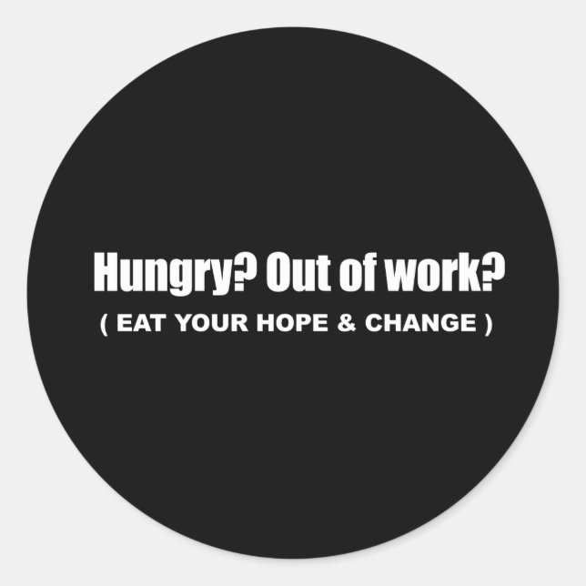 Anti-Obama - hungry - eat your hope and change Classic Round Sticker (Front)