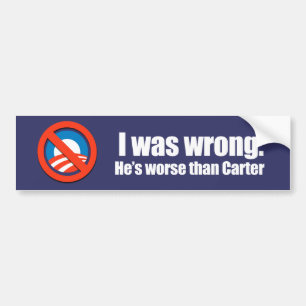 Anti-Obama - i was wrong. he's worse than carter Bumper Sticker