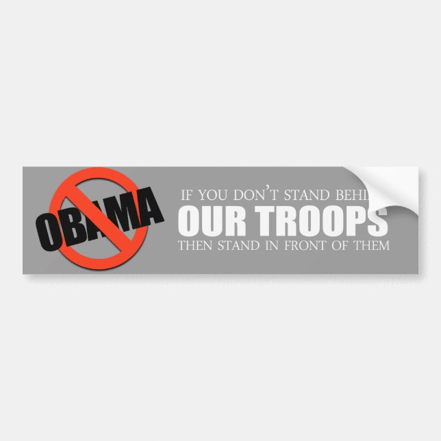 Anti-Obama - If you don't stand behind our troops Bumper Sticker (Front)