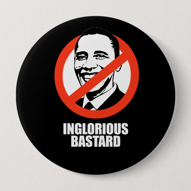 ANTI-OBAMA- Inglorious Bastard 4 Inch Round Button (Front)