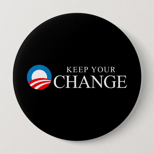 Anti-Obama - Keep your change 4 Inch Round Button (Front)