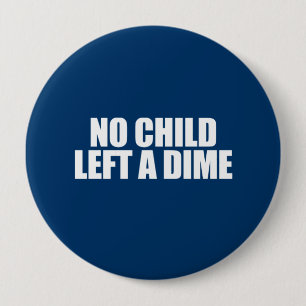ANTI-OBAMA- No child left a dime 4 Inch Round Button