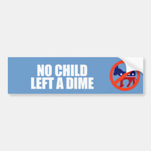ANTI-OBAMA- No child left a dime Bumper Sticker