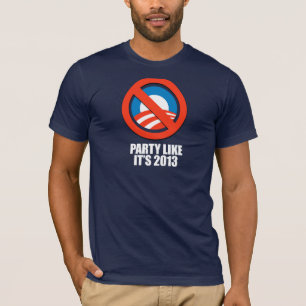 ANTI-OBAMA- Party like it's 2013 T-Shirt