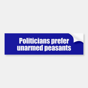 ANTI-OBAMA- Politicians prefer unarmed Presidents Bumper Sticker
