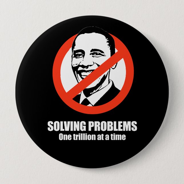 Anti-Obama - solving problems, one trillion at a t 4 Inch Round Button (Front)
