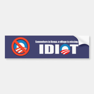 Anti-Obama - Somewhere in Kenya a village is missi Bumper Sticker