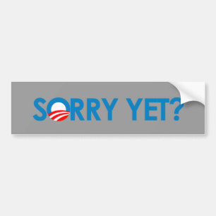 Anti-Obama - Sorry Yet Bumper Sticker