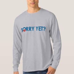 Anti-Obama - Sorry Yet T-Shirt