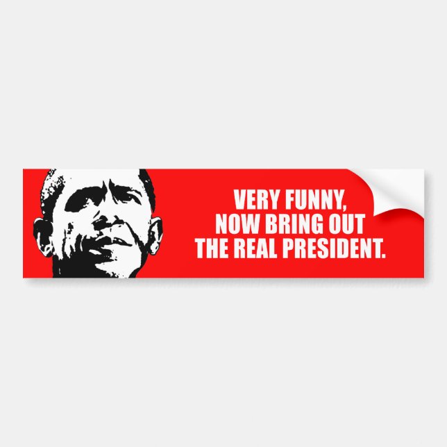 ANTI-OBAMA- Very funny, now bring out the real pre Bumper Sticker (Front)