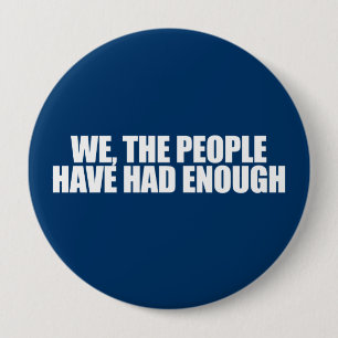 ANTI-OBAMA- We the people have had enough 4 Inch Round Button