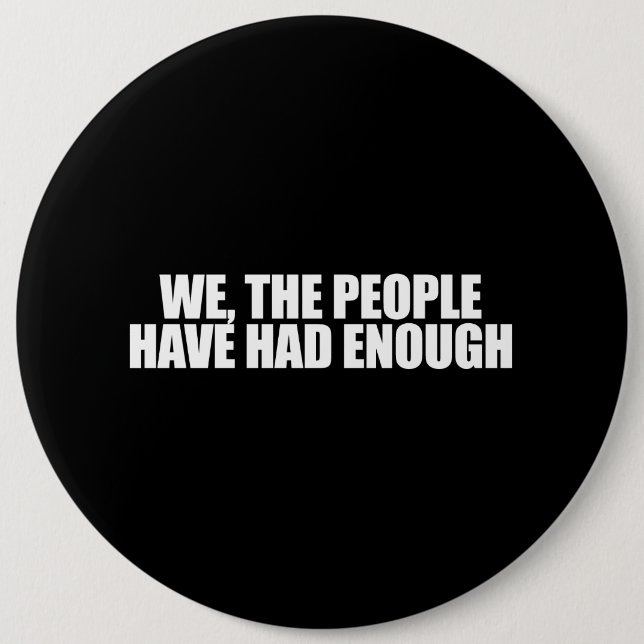 ANTI-OBAMA- We the people have had enough 6 Inch Round Button (Front)