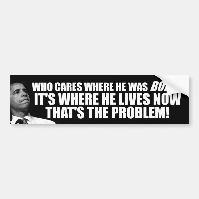 Anti Obama: Who Cares Where He Was Born? Bumper Sticker (Front)