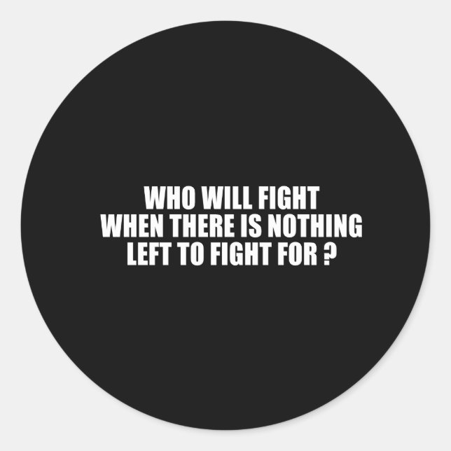 ANTI-OBAMA- Who will fight when there's nothing to Classic Round Sticker (Front)