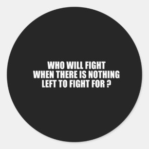 ANTI-OBAMA- Who will fight when there's nothing to Classic Round Sticker
