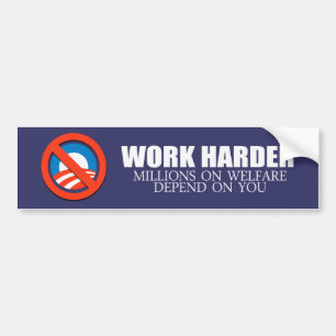 Anti-Obama - Work Harder because millions on welfa Bumper Sticker