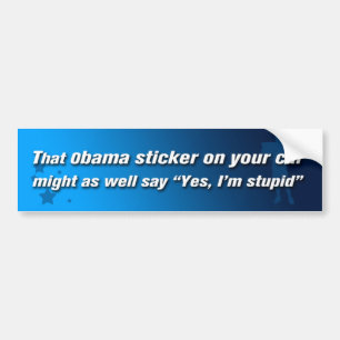 Anti-Obama Yes' I'm Stupid Bumper Sticker