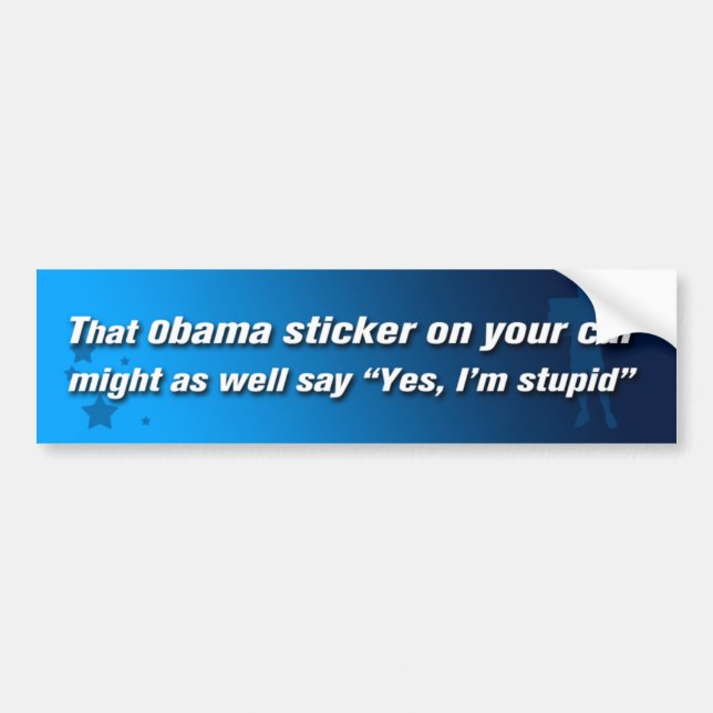 Anti-Obama Yes' I'm Stupid Bumper Sticker (Front)
