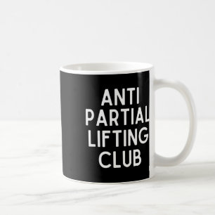 Anti Partial Lifting Club Gym Fitness Powerlifting Coffee Mug