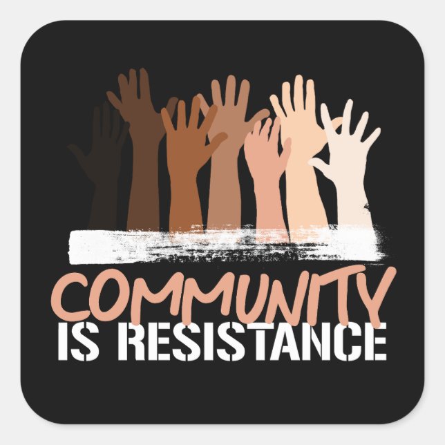 Anti-Racism Community is Resistance Square Sticker (Front)