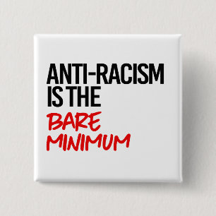 Anti-Racism is the bare minimum 2 Inch Square Button