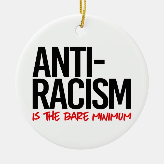 Anti-Racism is the bare minimum Ceramic Ornament (Front)