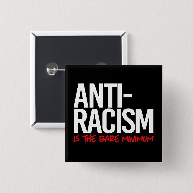 Anti-Racism is the bare minimum Rectangular Sticke 2 Inch Square Button (Front & Back)
