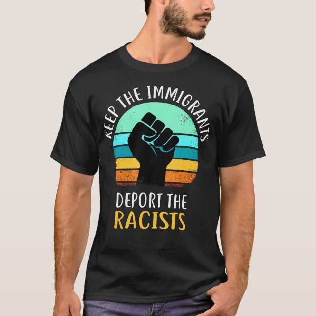 Anti Racism - Keep The Immigrants Deport The Racis T-Shirt (Front)