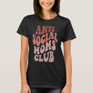 Anti Social Moms Club  Groovy Mothers Day Mom T-Shirt