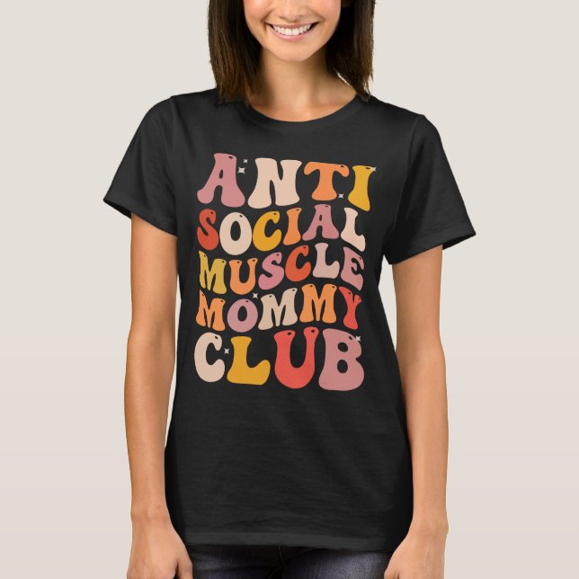 Anti Social Muscle Mommy Club Groovy Funny  T-Shirt (Front)
