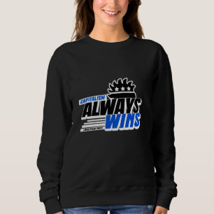 Anti-Socialism Capitalism Always Wins Libertarian Sweatshirt