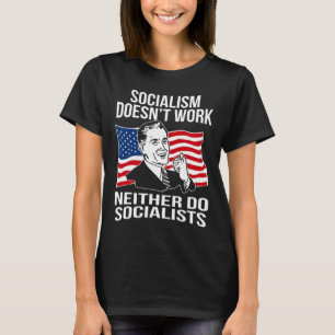 Anti Socialism Doesn't Work Socialists Capitalism T-Shirt