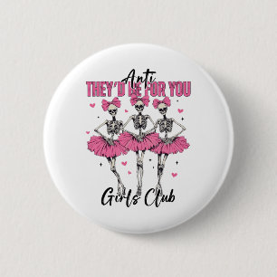 Anti They'd Be For You Girls Club Skeleton Bellet 2 Inch Round Button