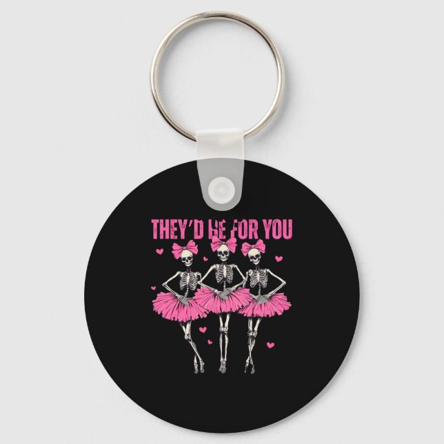 Anti Theyd Be For You Girls Club Skeleton T  Keychain (Front)