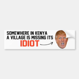 Anti-Trump - A village is missing its idiot - Bumper Sticker