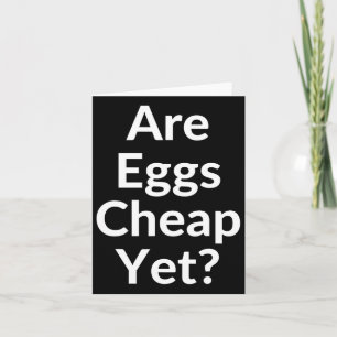 Anti-trump Are Eggs Cheap Yet Card