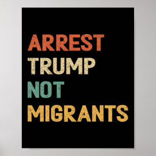 Anti Trump - Arrest Trump Not Migrants 4  Poster