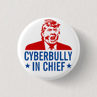 Anti-Trump Button: "CYBERBULLY IN CHIEF" 1 Inch Round Button