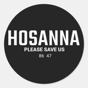 Anti Trump Christian 86 47 Hosanna Please Save Us Classic Round Sticker