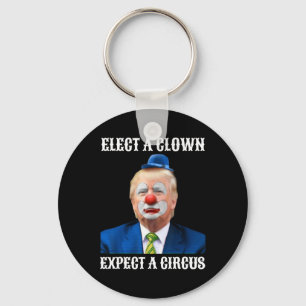 Anti-trump Elect A Clown Expect A Circus Fun Gift  Keychain