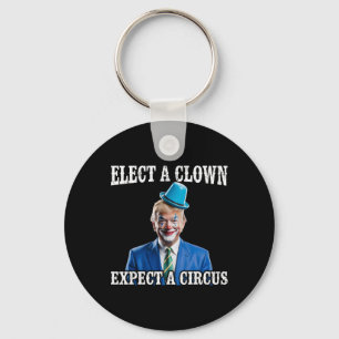 Anti-trump Elect A Clown Expect A Circus Funny Tru Keychain