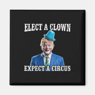 Anti-trump Elect A Clown Expect A Circus Funny Tru Magnet