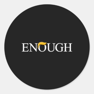Anti-trump Enough Political Protest Funny Classic Round Sticker