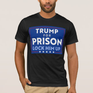 Anti-Trump For Prison | Lock Him Up T-Shirt