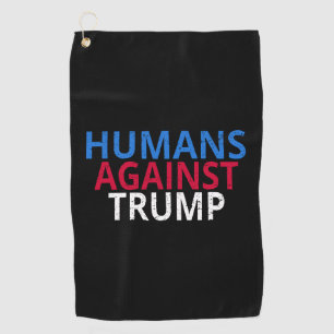 Anti-Trump - Humans Against Trump Golf Towel