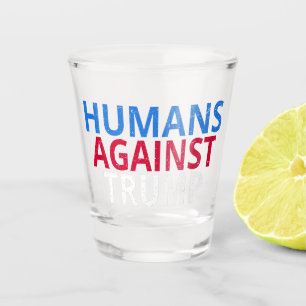 Anti-Trump - Humans Against Trump Shot Glass
