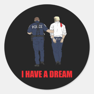 Anti Trump I Have A Dream Police Arrest Trump Poli Classic Round Sticker