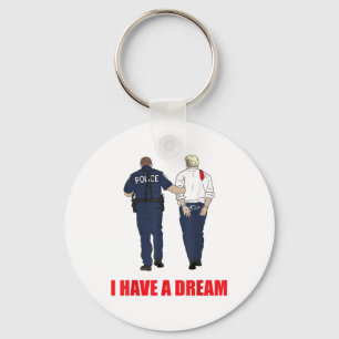 Anti Trump I Have A Dream Police Arrest Trump Poli Keychain