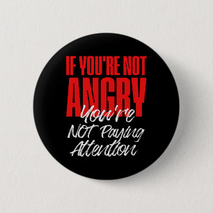 Anti Trump If You're Not Angry You're Not Paying A 2 Inch Round Button